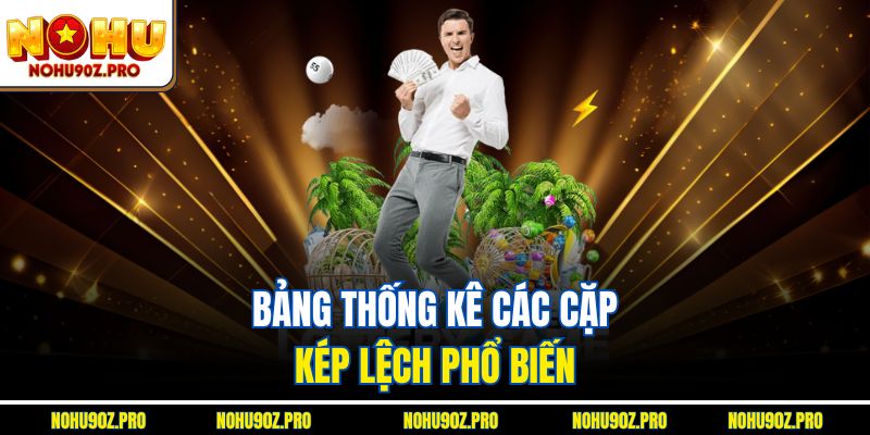 Bảng thống kê các cặp kép lệch phổ biến