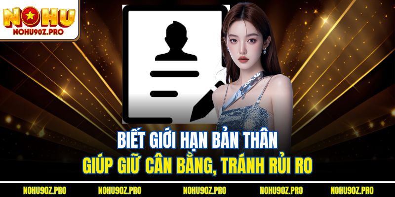 Biết giới hạn bản thân giúp giữ cân bằng, tránh rủi ro.