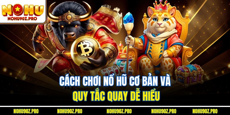 Cách chơi nổ hũ cơ bản và quy tắc quay dễ hiểu