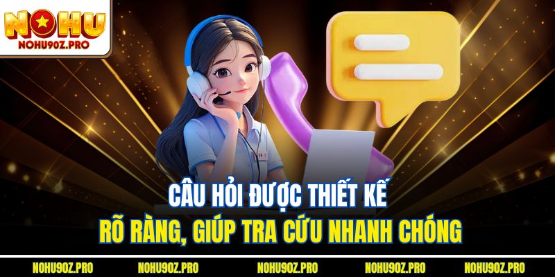 Câu hỏi được thiết kế rõ ràng, giúp tra cứu nhanh chóng