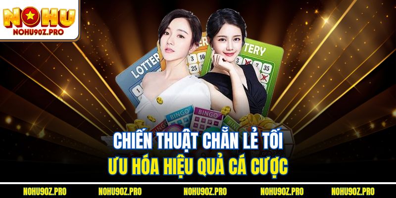   Chiến thuật chẵn lẻ tối ưu hóa hiệu quả cá cược.