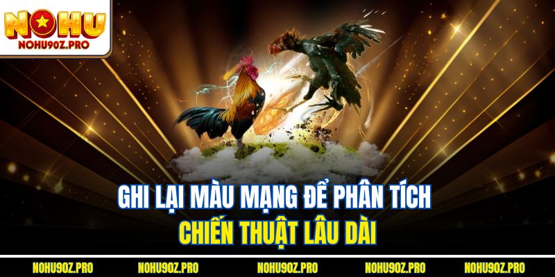 Ghi lại màu mạng để phân tích chiến thuật lâu dài.