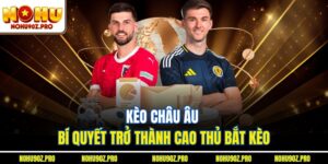Kèo Châu Âu – Bí Quyết Trở Thành Cao Thủ Bắt Kèo