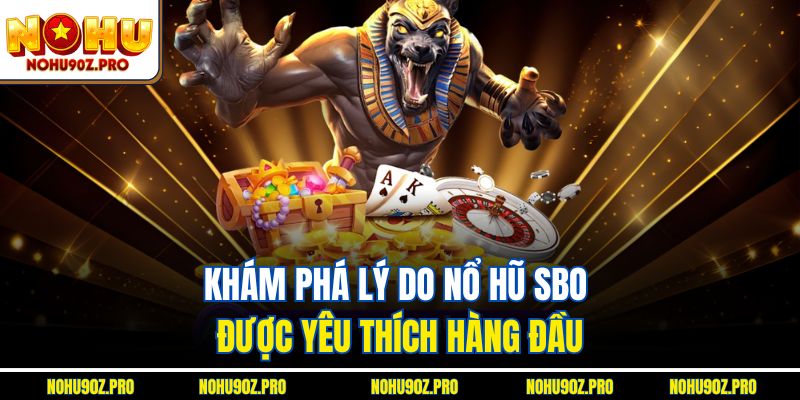 Khám phá lý do Nổ hũ sbo được yêu thích hàng đầu