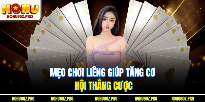 Mẹo chơi Liêng giúp tăng cơ hội thắng cược